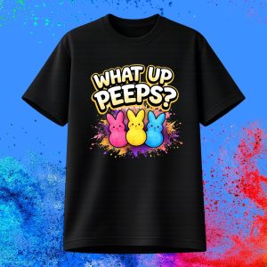 What Up Peeps  T-Shirt